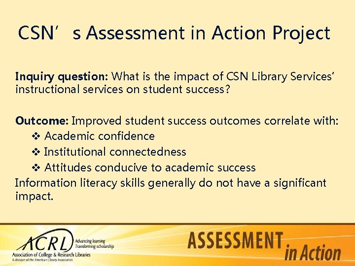 CSN’s Assessment in Action Project Inquiry question: What is the impact of CSN Library