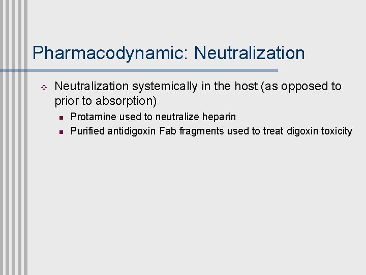 Pharmacodynamic: Neutralization v Neutralization systemically in the host (as opposed to prior to absorption)