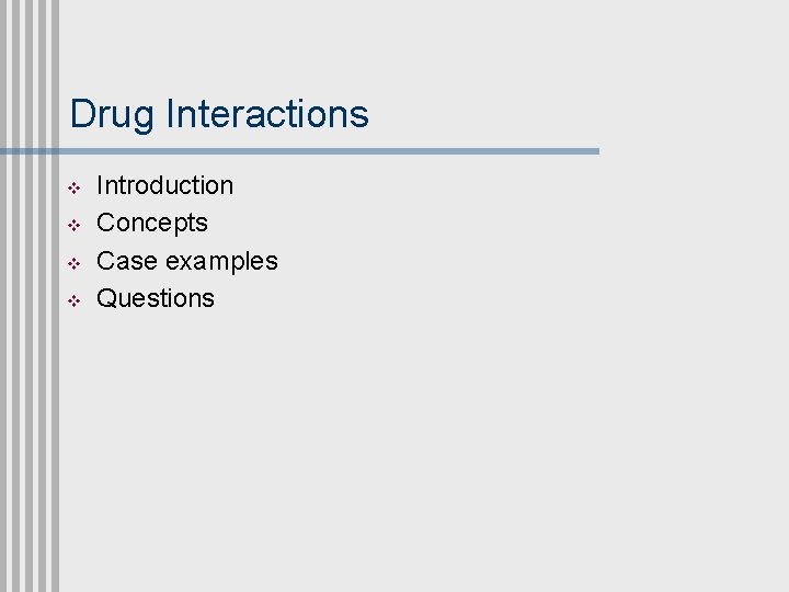 Drug Interactions v v Introduction Concepts Case examples Questions 