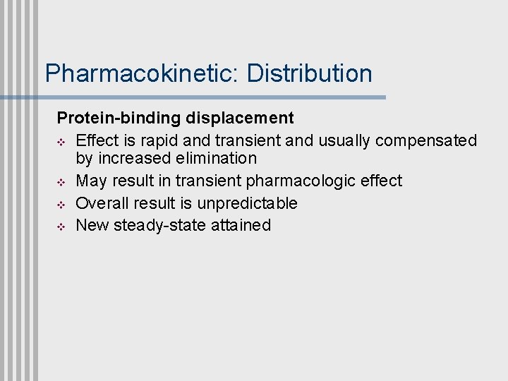 Pharmacokinetic: Distribution Protein-binding displacement v Effect is rapid and transient and usually compensated by