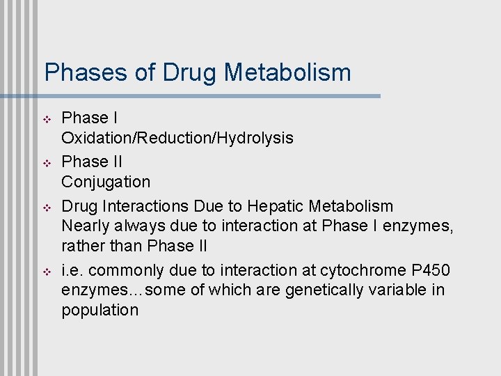 Phases of Drug Metabolism v v Phase I Oxidation/Reduction/Hydrolysis Phase II Conjugation Drug Interactions