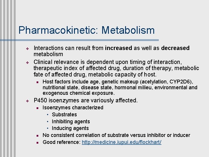 Pharmacokinetic: Metabolism v v Interactions can result from increased as well as decreased metabolism