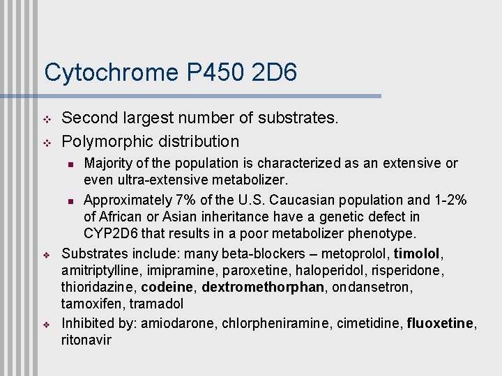 Cytochrome P 450 2 D 6 v v Second largest number of substrates. Polymorphic