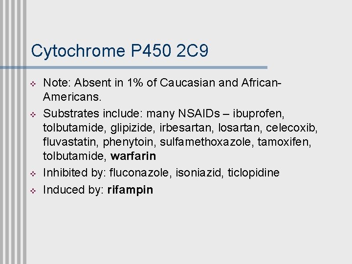 Cytochrome P 450 2 C 9 v v Note: Absent in 1% of Caucasian