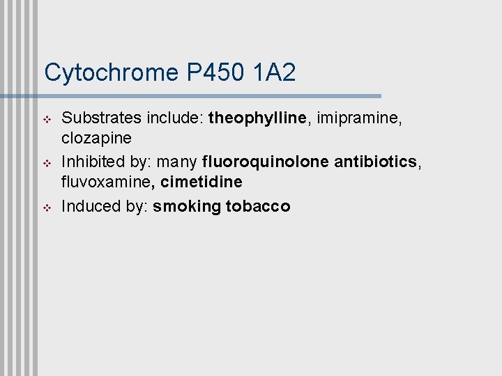 Cytochrome P 450 1 A 2 v v v Substrates include: theophylline, imipramine, clozapine