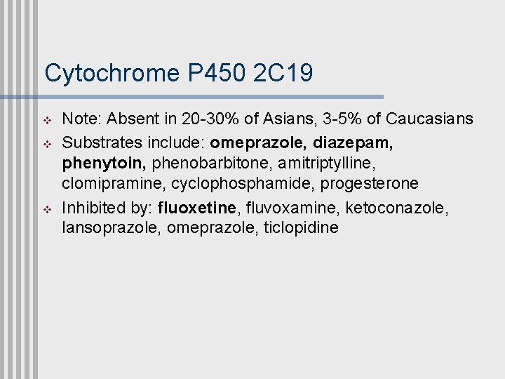 Cytochrome P 450 2 C 19 v v v Note: Absent in 20 -30%