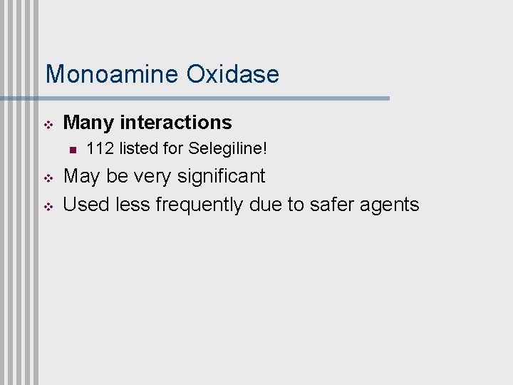 Monoamine Oxidase v Many interactions n v v 112 listed for Selegiline! May be