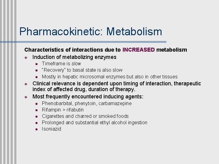 Pharmacokinetic: Metabolism Characteristics of interactions due to INCREASED metabolism v Induction of metabolizing enzymes