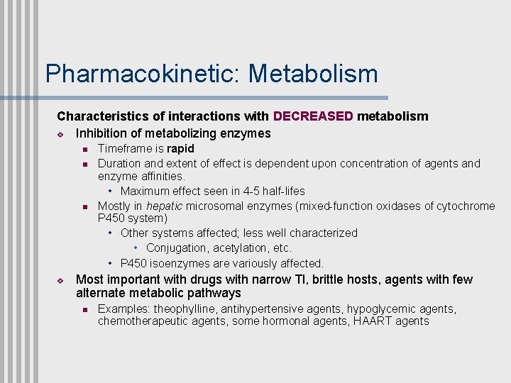 Pharmacokinetic: Metabolism Characteristics of interactions with DECREASED metabolism v Inhibition of metabolizing enzymes n