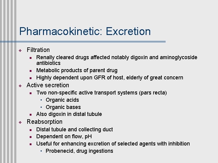 Pharmacokinetic: Excretion v Filtration n v Active secretion n n v Renally cleared drugs