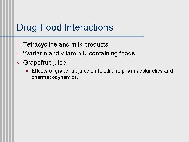 Drug-Food Interactions v v v Tetracycline and milk products Warfarin and vitamin K-containing foods