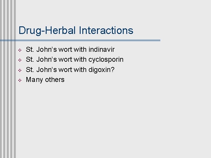 Drug-Herbal Interactions v v St. John’s wort with indinavir St. John’s wort with cyclosporin