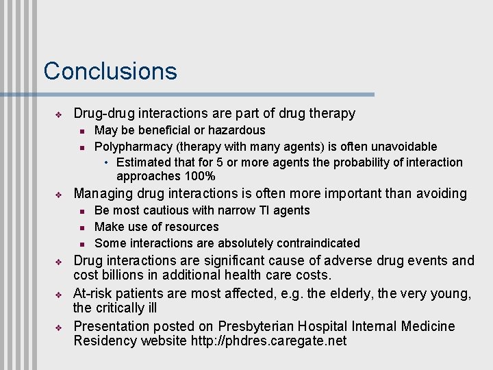 Conclusions v Drug-drug interactions are part of drug therapy n n v Managing drug