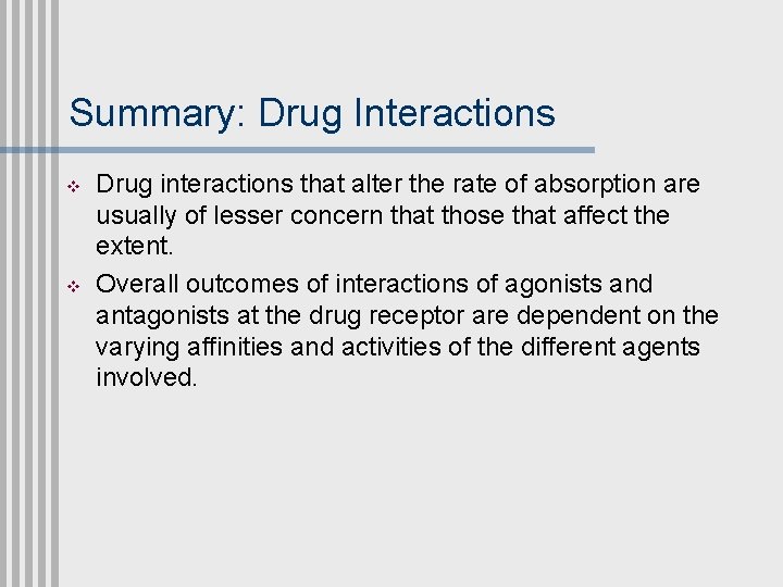 Summary: Drug Interactions v v Drug interactions that alter the rate of absorption are