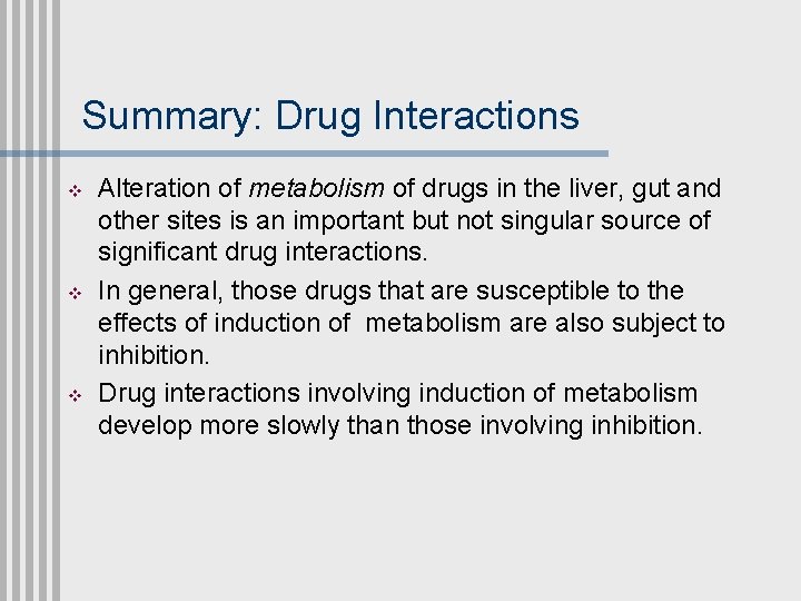 Summary: Drug Interactions v v v Alteration of metabolism of drugs in the liver,