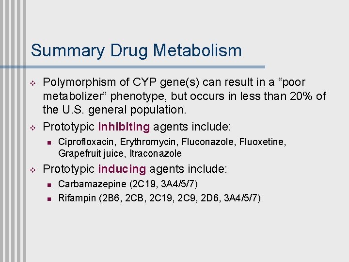 Summary Drug Metabolism v v Polymorphism of CYP gene(s) can result in a “poor