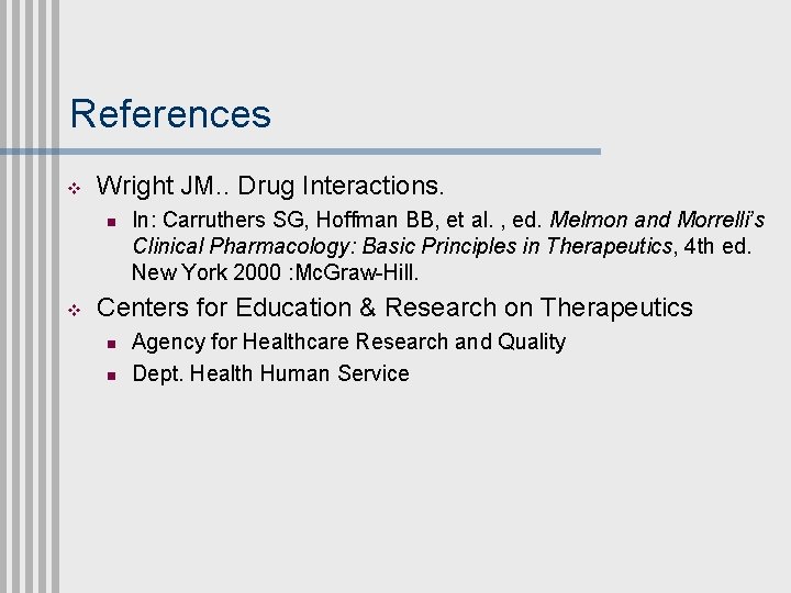 References v Wright JM. . Drug Interactions. n v In: Carruthers SG, Hoffman BB,