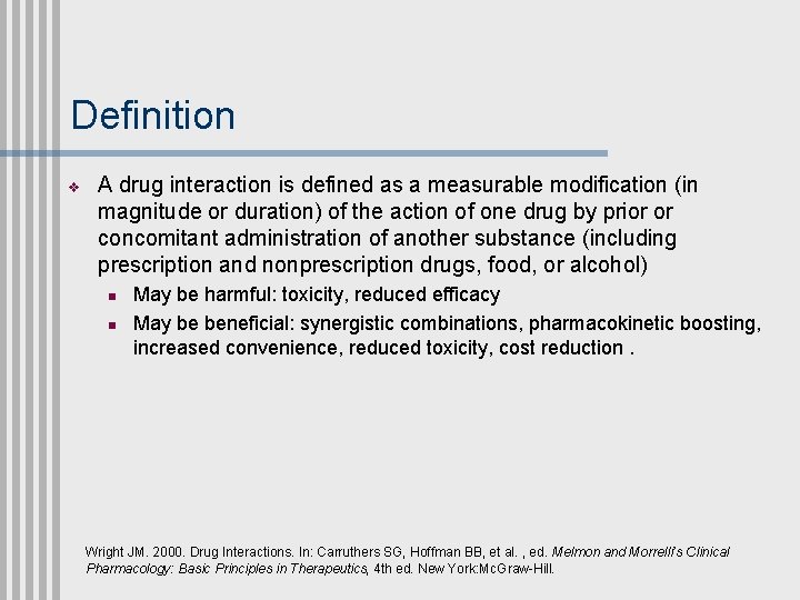 Definition v A drug interaction is defined as a measurable modification (in magnitude or