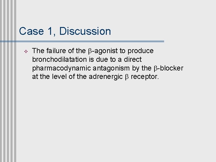 Case 1, Discussion v The failure of the b-agonist to produce bronchodilatation is due