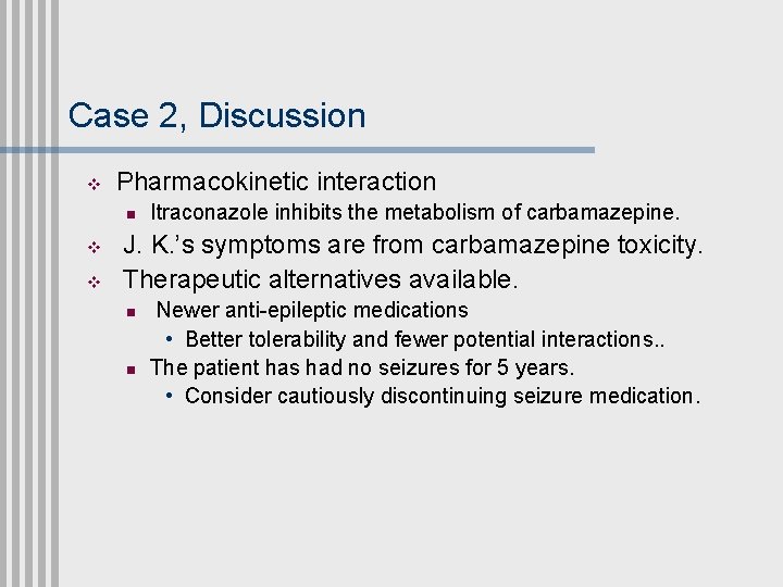 Case 2, Discussion v Pharmacokinetic interaction n v v Itraconazole inhibits the metabolism of