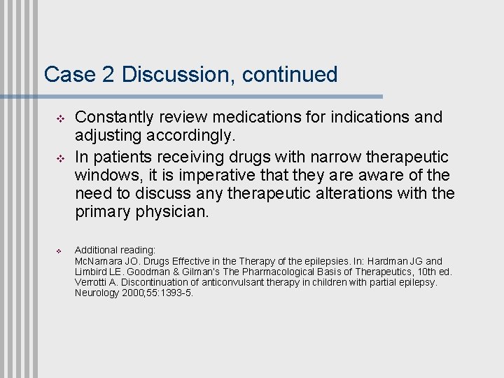 Case 2 Discussion, continued v v v Constantly review medications for indications and adjusting