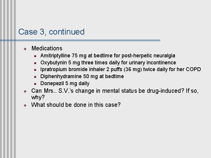 Case 3, continued v Medications n n n v v Amitriptylline 75 mg at