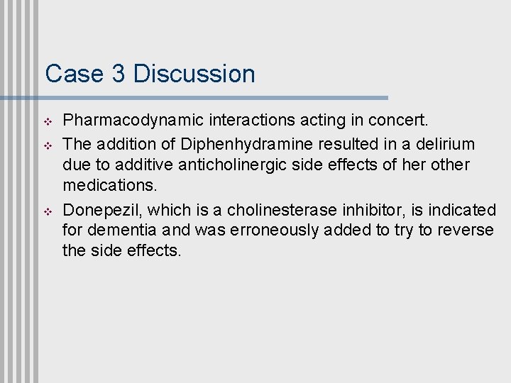 Case 3 Discussion v v v Pharmacodynamic interactions acting in concert. The addition of