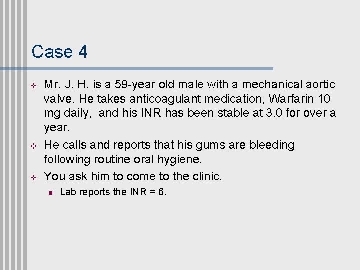 Case 4 v v v Mr. J. H. is a 59 -year old male