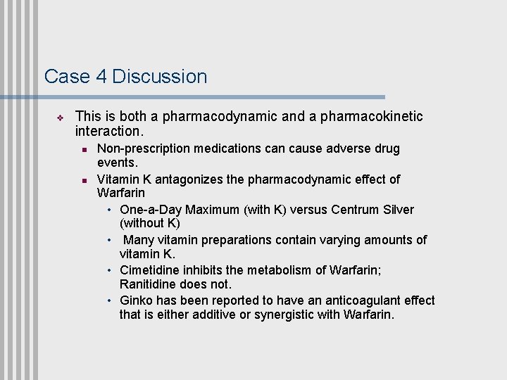 Case 4 Discussion v This is both a pharmacodynamic and a pharmacokinetic interaction. n