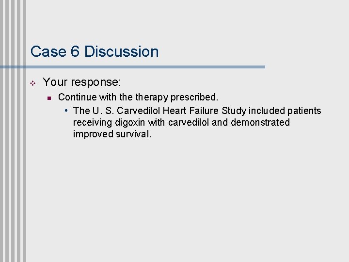 Case 6 Discussion v Your response: n Continue with therapy prescribed. • The U.