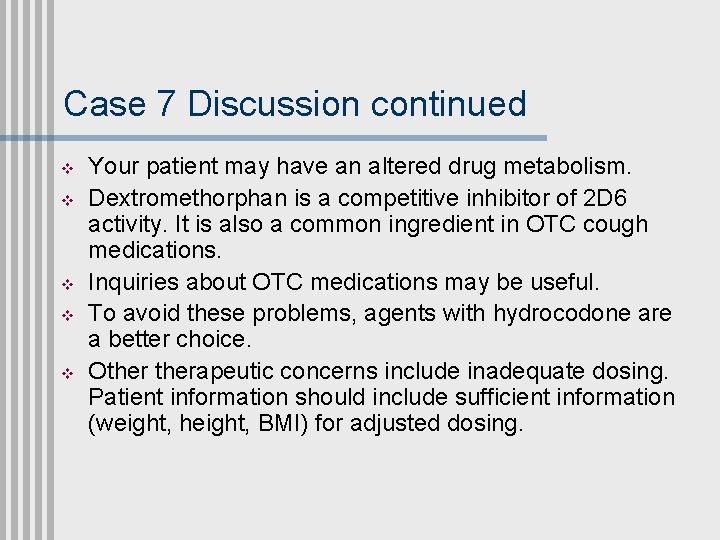 Case 7 Discussion continued v v v Your patient may have an altered drug