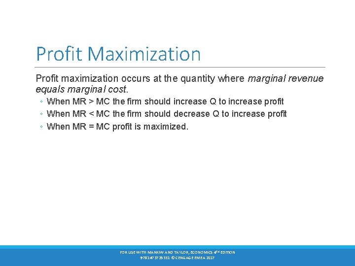 Profit Maximization Profit maximization occurs at the quantity where marginal revenue equals marginal cost.