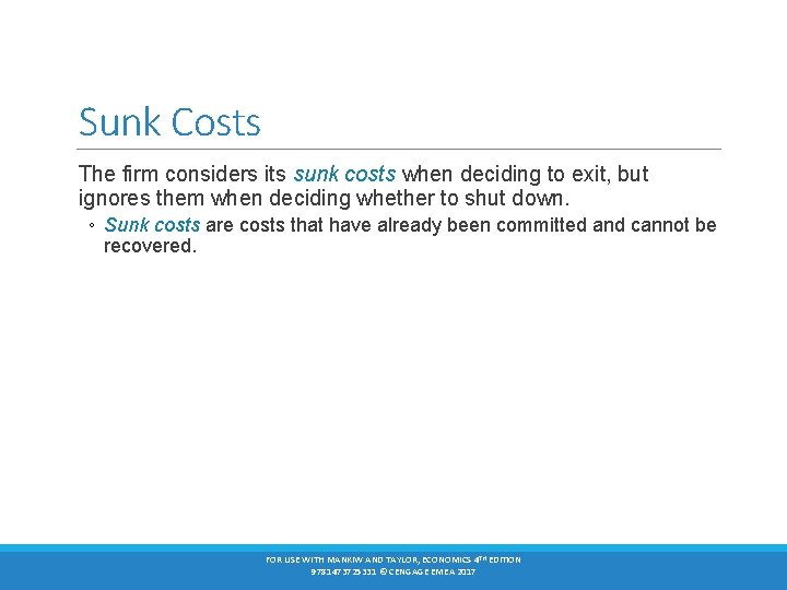 Sunk Costs The firm considers its sunk costs when deciding to exit, but ignores
