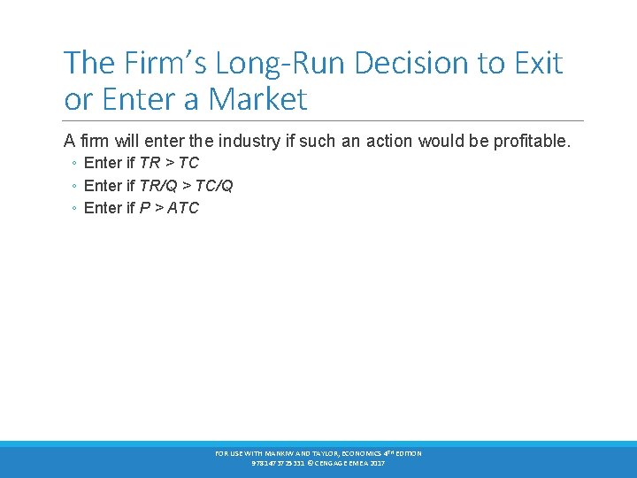 The Firm’s Long-Run Decision to Exit or Enter a Market A firm will enter