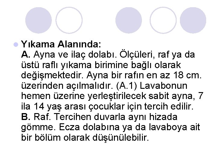 l Yıkama Alanında: A. Ayna ve ilaç dolabı. Ölçüleri, raf ya da üstü raflı