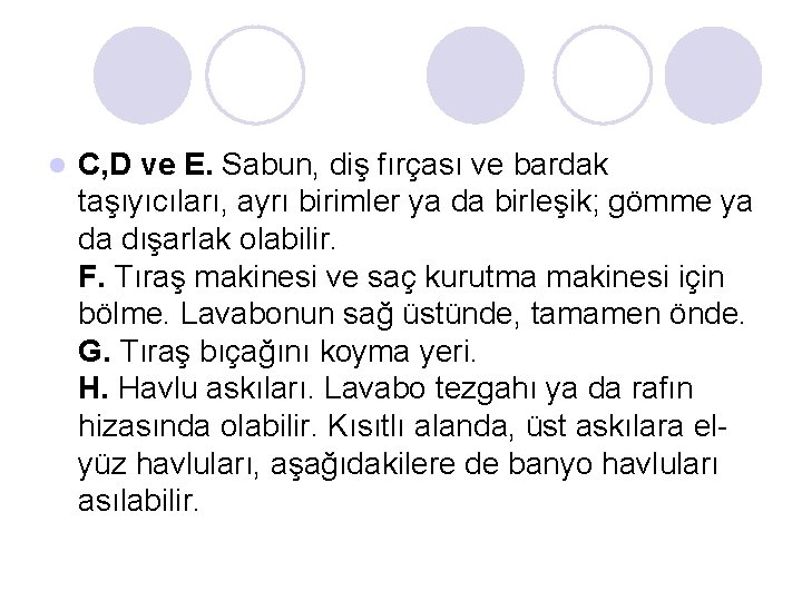l C, D ve E. Sabun, diş fırçası ve bardak taşıyıcıları, ayrı birimler ya