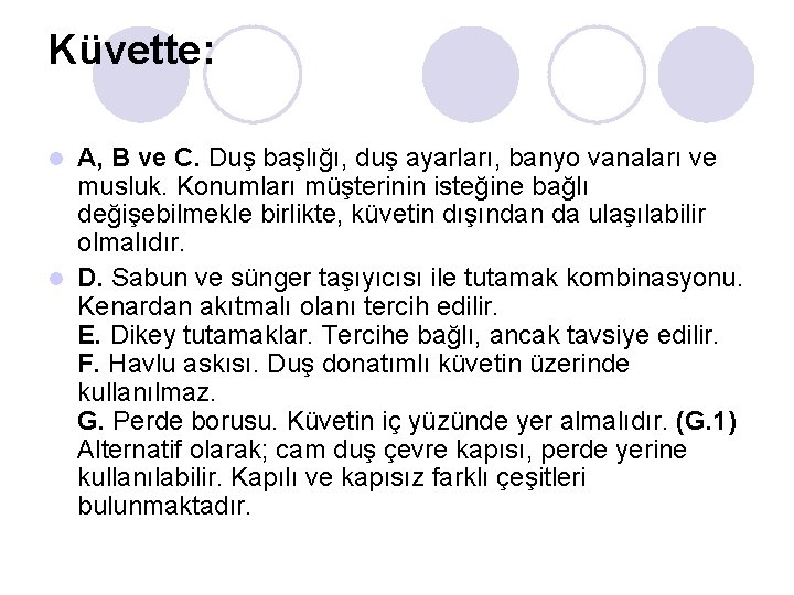 Küvette: A, B ve C. Duş başlığı, duş ayarları, banyo vanaları ve musluk. Konumları