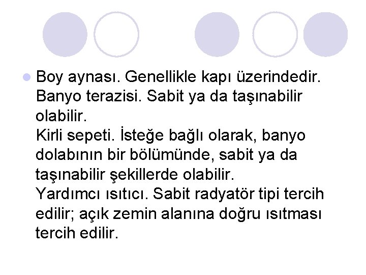 l Boy aynası. Genellikle kapı üzerindedir. Banyo terazisi. Sabit ya da taşınabilir olabilir. Kirli