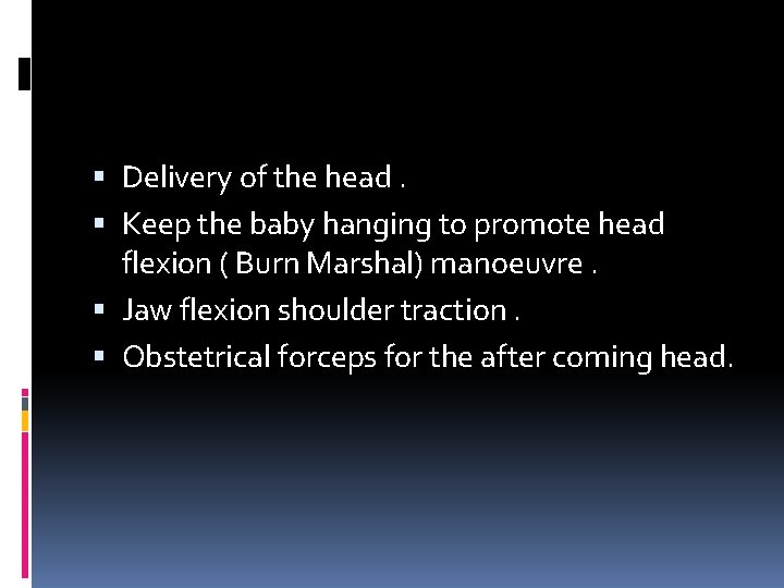  Delivery of the head. Keep the baby hanging to promote head flexion (