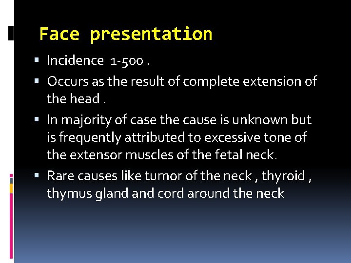 Face presentation Incidence 1 -500. Occurs as the result of complete extension of the