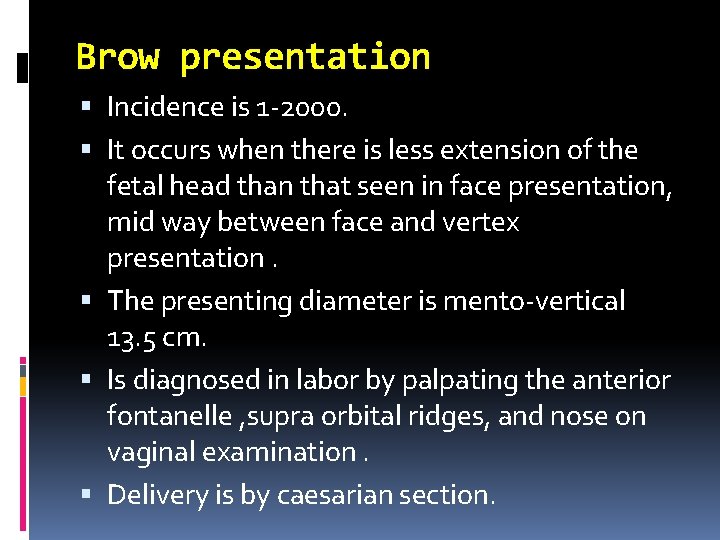 Brow presentation Incidence is 1 -2000. It occurs when there is less extension of