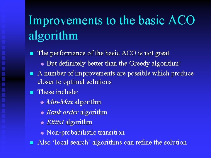 Improvements to the basic ACO algorithm n n The performance of the basic ACO