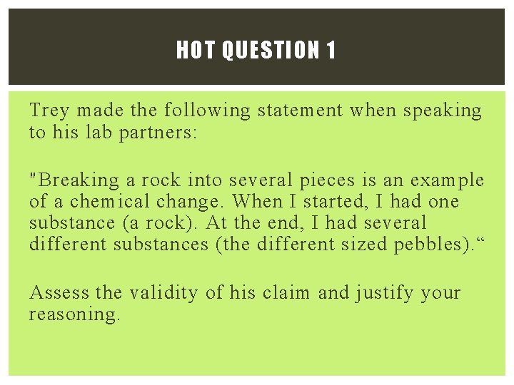 HOT QUESTION 1 Trey made the following statement when speaking to his lab partners: