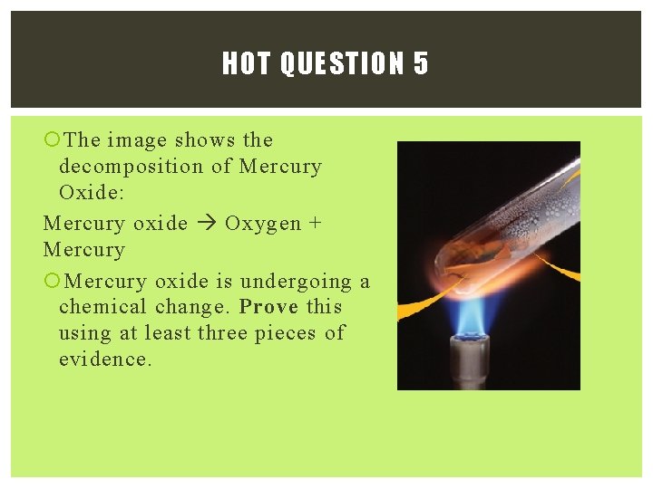 HOT QUESTION 5 The image shows the decomposition of Mercury Oxide: Mercury oxide Oxygen