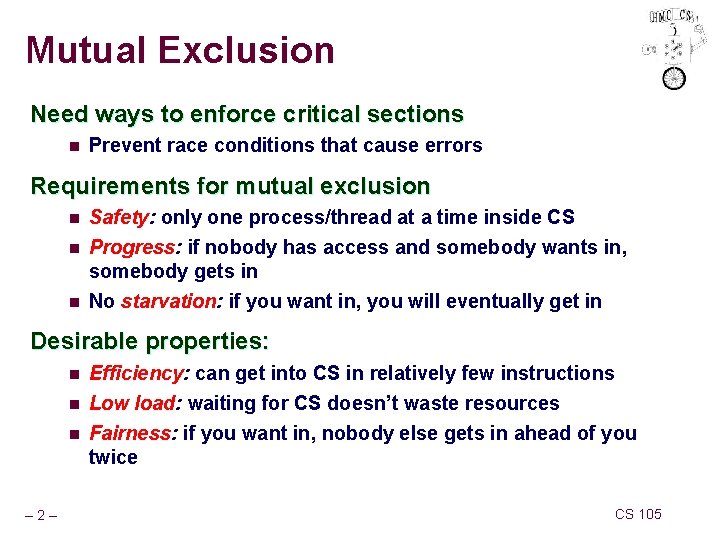 Mutual Exclusion Need ways to enforce critical sections n Prevent race conditions that cause