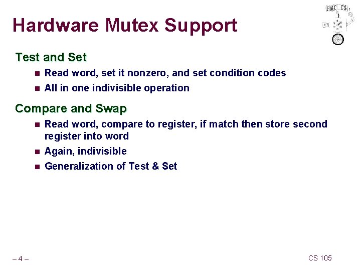 Hardware Mutex Support Test and Set n Read word, set it nonzero, and set