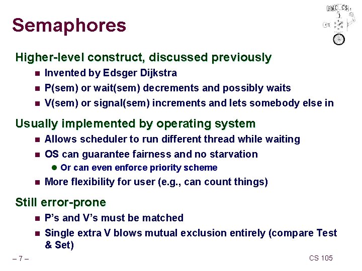 Semaphores Higher-level construct, discussed previously n Invented by Edsger Dijkstra n P(sem) or wait(sem)