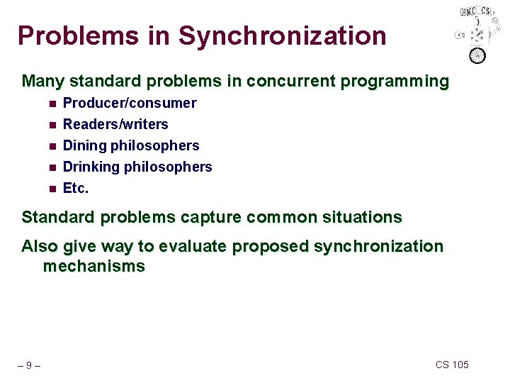 Problems in Synchronization Many standard problems in concurrent programming n Producer/consumer n Readers/writers Dining