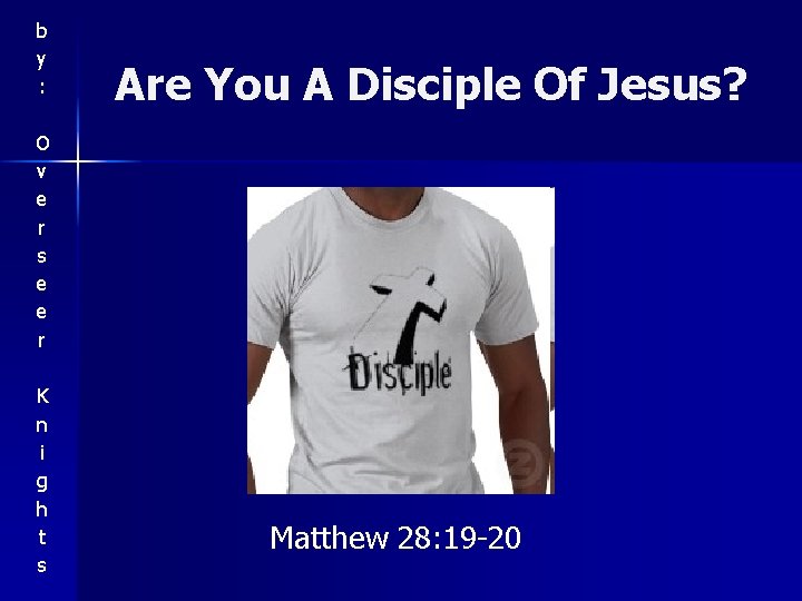 b y : Are You A Disciple Of Jesus? O v e r s