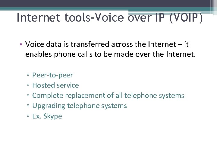 Internet tools-Voice over IP (VOIP) • Voice data is transferred across the Internet –